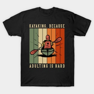 Kayaking Because Adulting Is Hard T-Shirt